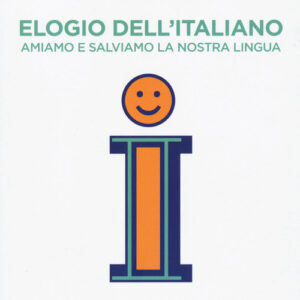 Libro - Elogio dell'italiano. Amiamo e salviamo la nostra lingua - ISBN 9788883718335