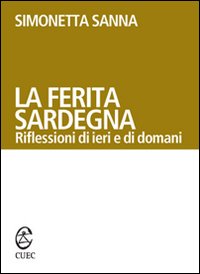 Libro - La ferita Sardegna. Riflessioni di ieri e di domani - ISBN 9788884673619