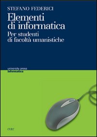 Libro - Elementi di informatica. Per studenti di facoltà umanistiche - ISBN 9788884673633