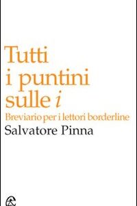 Libro - Tutti i puntini sulle i. Breviario per i lettori borderline - ISBN 9788884673671