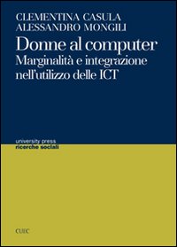Libro - Donne al computer. Marginalità e integrazione nell'utilizzo delle ICT - ISBN 9788884673695
