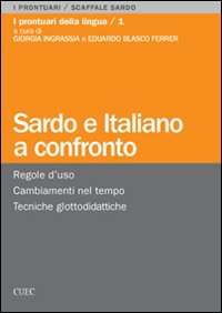 Libro - Sardo e italiano a confronto. Regole d'uso, cambiamenti nel tempo, tecniche glottodidattiche - ISBN 9788884673923