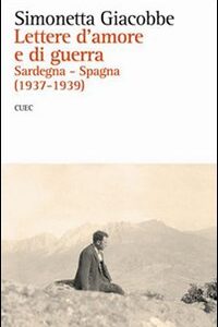 Libro - Lettere d'amore e di guerra. Sardegna-Spagna (1937-1939) - ISBN 9788884674012