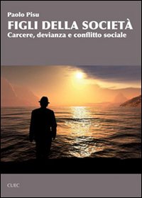 Libro - Figli della società. Carcere, devianza e conflitto sociale - ISBN 9788884674586