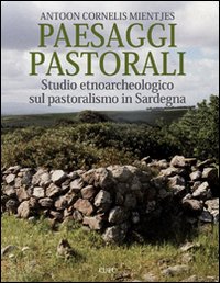 Libro - Paesaggi pastorali. Studio etnoarcheologico sul pastoralismo in Sardegna - ISBN 9788884674784