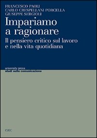 Libro - Impariamo a ragionare. Il pensiero critico sul lavoro e nella vita quotidiana - ISBN 9788884674999