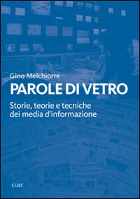 Libro - Parole di vetro. Storie, teorie e tecniche dei media d'informazione - ISBN 9788884675019