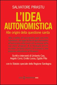 Libro - L'idea autonomistica. Alle origini della questione sarda - ISBN 9788884675200