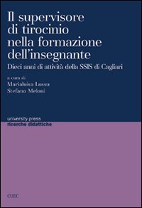 Libro - Il supervisore di tirocinio nella formazione dell'insegnante. Dieci anni di attività della SSIS di Cagliari - ISBN 9788884675422
