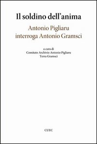 Libro - Il soldino nell'anima. Antonio Pigliaru interroga Antonio Gramsci - ISBN 9788884676429