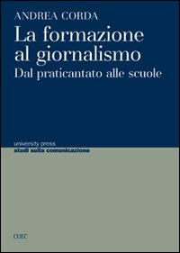 Libro - La formazione al giornalismo. Dal praticantato alle scuole - ISBN 9788884676801