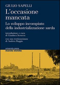 Libro - L'occasione mancata. Lo sviluppo incompiuto della industrializzazione sarda - ISBN 9788884677129
