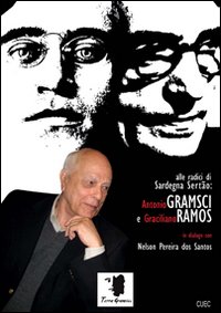 Libro - Antonio Gramsci e Graciliano Ramos in dialogo con Nelson Pereira dos Santos. Alle radici di Sardegna Sertão - ISBN 9788884677457