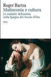 Libro - Malinconia e cultura. Le malattie dell'anima nella Spagna del secolo d'oro - ISBN 9788884677655