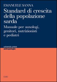 Libro - Standard di crescita della popolazione sarda. Manuale per auxologi, genitori, nutrizionisti e pediatri - ISBN 9788884678003