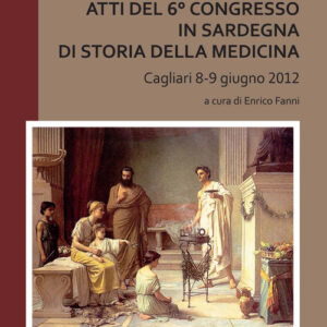 Libro - Atti del 6° Congresso in Sardegna di storia della medicina (Cagliari 8-9 giugno 2012) - ISBN 9788884678683