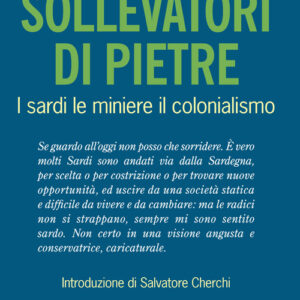 Libro - Sollevatori di pietre. I sardi, le miniere, il colonialismo - ISBN 9788884679079