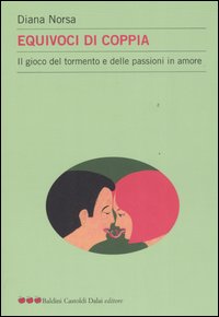 Libro - Equivoci di coppia. Il gioco del tormento e delle passioni in amore - ISBN 9788884909220