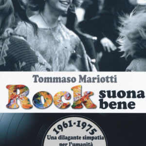 Libro - Rock suona bene 1961-1975. Una dilagante simpatia per l'umanità contro la rassegnazione - ISBN 9788885562035