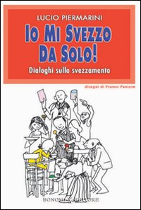 Libro - Io mi svezzo da solo! Dialoghi sullo svezzamento - ISBN 9788886631488