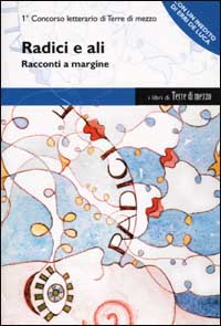 Libro - Radici e ali. Racconti a margine - ISBN 9788886632980