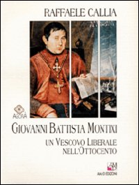 Libro - Giovanni Battista Montixi. Un vescovo liberale nell'Ottocento - ISBN 9788886799324