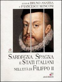 Libro - Sardegna, Spagna e Stati italiani nell'età di Filippo II - ISBN 9788886799416