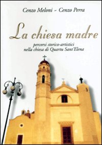 Libro - La chiesa madre. Percorsi storico-artistici nella Chiesa di Quartu S. Elena - ISBN 9788886799522