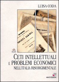 Libro - Ceti intellettuali e problemi economici nell'Italia risorgimentale - ISBN 9788886799560