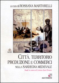 Libro - Città, territorio, produzione e commerci nella Sardegna medievale. Studi in onore di Letizia Pani Ermini - ISBN 9788886799591