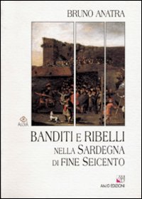 Libro - Banditi e ribelli nella Sardegna di fine Seicento - ISBN 9788886799706