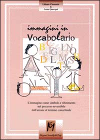 Libro - Immagini in vocabolario. L'immagine come simbolo e riferimento nel processo reversibile dall'azione al termine concettuale - ISBN 9788886801003