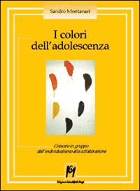 Libro - I colori dell'adolescenza. Crescere in gruppo: dall'individualismo alla collaborazione - ISBN 9788886801423
