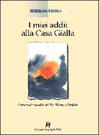 Libro - I miei addii alla casa gialla. Opera molto insolita del dr. Telemaco Pfeiflein - ISBN 9788886801553
