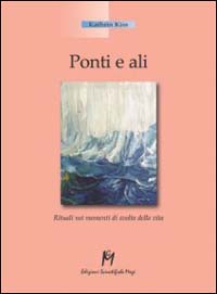 Libro - Ponti e ali. Rituali nei momenti di svolta della vita - ISBN 9788886801959
