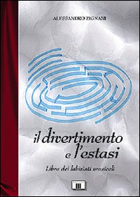 Libro - Il divertimento e l'estasi. Libro dei labirinti musicali - ISBN 9788887203097