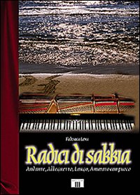 Libro - Radici di sabbia. Andante, allegretto, largo, animato con fuoco - ISBN 9788887203172