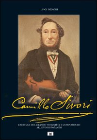Libro - Camillo Sivori. Carteggi del grande violinista e compositore allievo di Paganini - ISBN 9788887203233