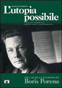 Libro - L'utopia possibile. Vita, musica e filosofia di Boris Porena - ISBN 9788887203257