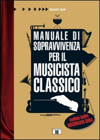 Libro - Manuale di sopravvivenza per il musicista classico - ISBN 9788887203387