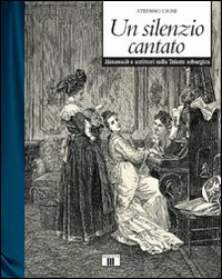 Libro - Un silenzio cantato. Hausmusik e scrittori nella Trieste asburgica - ISBN 9788887203394