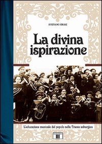 Libro - La divina ispirazione. L'educazione musicale del popolo nella Trieste asburgica - ISBN 9788887203554