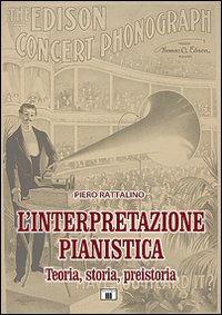 Libro - L'interpretazione pianistica. Teoria, storia, preistoria - ISBN 9788887203653
