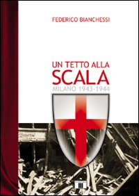 Libro - Un tetto alla Scala. Milano 1943-1944 - ISBN 9788887203783