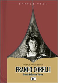 Libro - Franco Corelli. Irresistibilmente tenore - ISBN 9788887203837