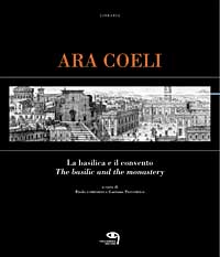 Libro - Ara Coeli, la basilica e il convento dal XVI al XX secolo attraverso le stampe. Ediz. italiana e inglese - ISBN 9788887604146