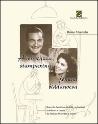 Libro - A A Mustazzu stampaxinu, femina biddanoesa. Raccolta familiare di detti cagliaritani - ISBN 9788887758061