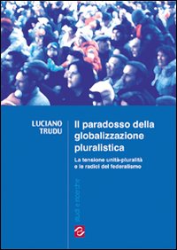 Libro - Il paradosso della globalizzazione pluralistica - ISBN 9788887758139