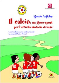 Libro - Il calcio. Un gioco-sport per l'attività motoria di base - ISBN 9788887758382