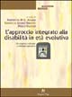 Libro - L'approccio integrato alla disabilità in età evolutiva. Da esigenza culturale a modalità operativa - ISBN 9788888232386